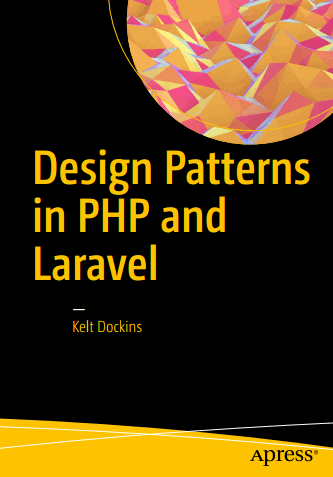 Kelt Dockins – Design Patterns in PHP and Laravel [2017, PDF, ENG]